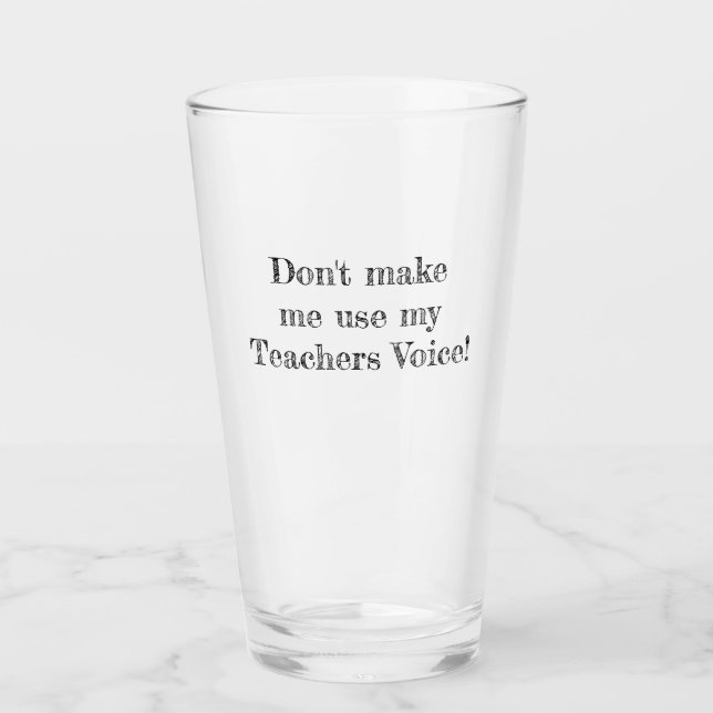 Zwing mich nicht, meine Lehrerstimme zu benutzen Glas (Vorderseite)