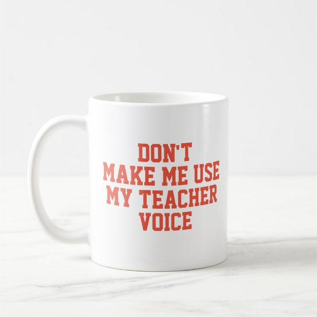 Zwing mich nicht, meine Lehrerstimme zu benutzen Kaffeetasse (Links)