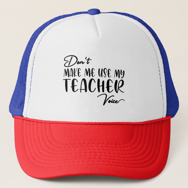 Zwing mich nicht, meine Lehrerstimme zu nutzen - l Truckerkappe (Vorderseite)