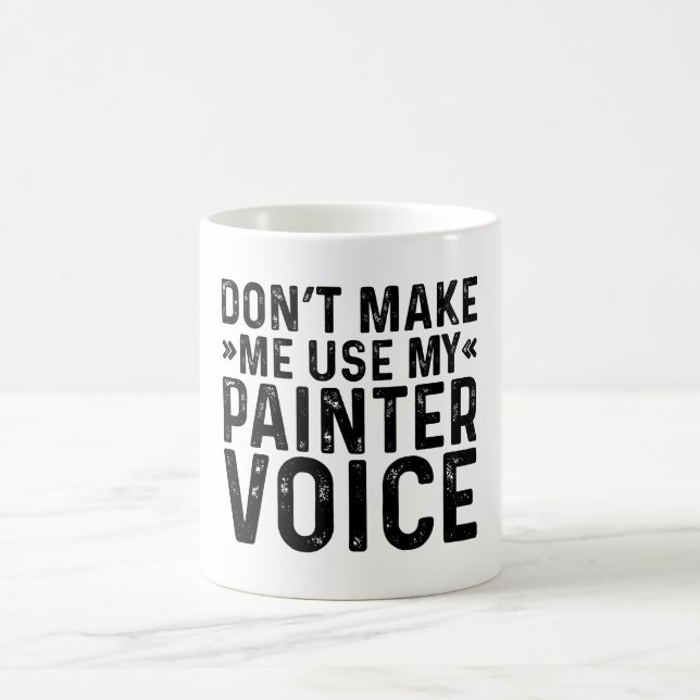 Zwing mich nicht, meine Malerstimme zu verwenden Kaffeetasse (Mittel)