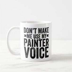 Zwing mich nicht, meine Malerstimme zu verwenden Kaffeetasse