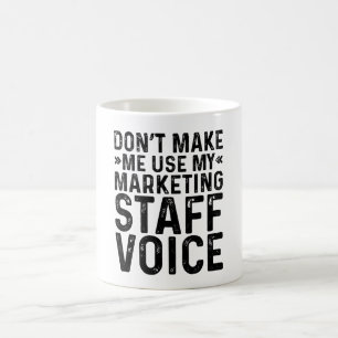 Zwing mich nicht, meine Marketing-Mitarbeiter-Stim Kaffeetasse