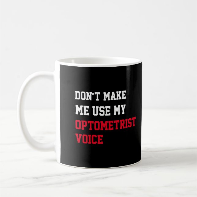 Zwing mich nicht, meine optometrische Stimme zu be Kaffeetasse (Links)