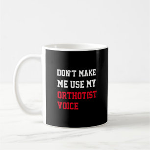 Zwing mich nicht, meine orthotistische Stimme zu b Kaffeetasse