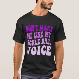 Zwing mich nicht, meine PICKLE-BALL-Stimme zu benu T-Shirt