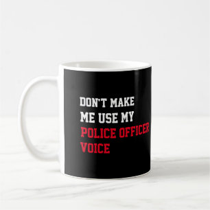 Zwing mich nicht, meine Polizeibeamtin zu benutzen Kaffeetasse
