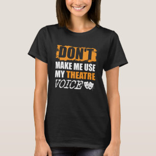 Zwing mich nicht, meine Schauspielerin im Theater T-Shirt