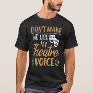 Zwing mich nicht, meine Schauspielerin im Theater  T-Shirt