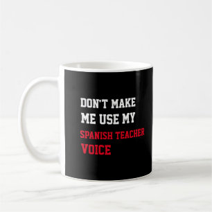 Zwing mich nicht, meine Spanischlehrerstimme zu ve Kaffeetasse