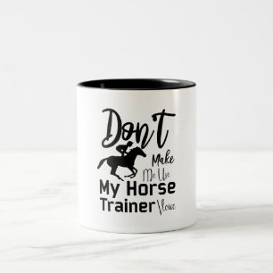 Zwing mich nicht, meine Stimme des Pferdetrainers  Zweifarbige Tasse
