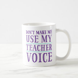 Zwing mich nicht, meine Teacher-Voice-Tasse zu ben Kaffeetasse