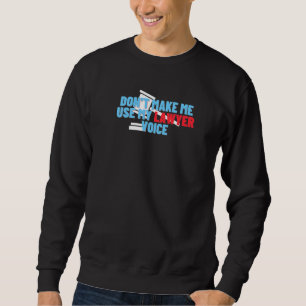 Zwing mich nicht, meinen Anwalt für Stimmrecht zu  Sweatshirt