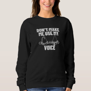 Zwing mich nicht, meinen Anwalt für Stimmrecht zu  Sweatshirt
