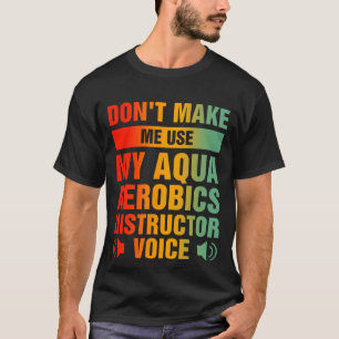 Zwing mich nicht, meinen Aqua Aerobics-Tauchlehrer T-Shirt