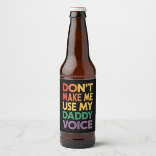 Zwing mich nicht, meinen Daddy Voice LGBT Gay Prid Bierflaschenetikett