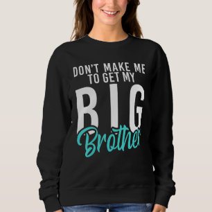Zwing mich nicht, meinen großen Bruder Little Brot Sweatshirt
