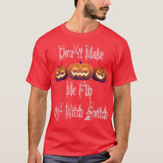 Zwing mich nicht, meinen Hexenschalter drehen, Des T-Shirt