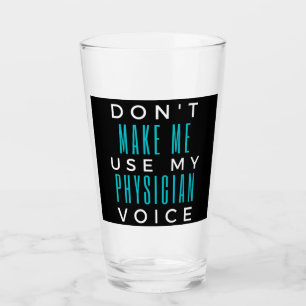 Zwinge mich nicht, meine Arztstimme zu verwenden Glas