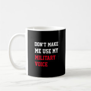 Zwinge mich nicht, meine militärische Stimme zu be Kaffeetasse