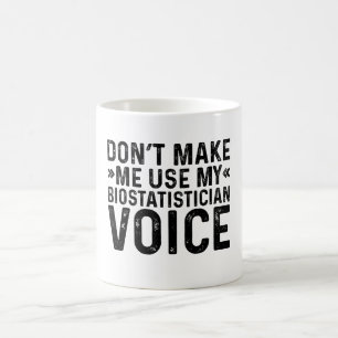 Zwingen Sie mich nicht, meine biostatistische Stim Kaffeetasse