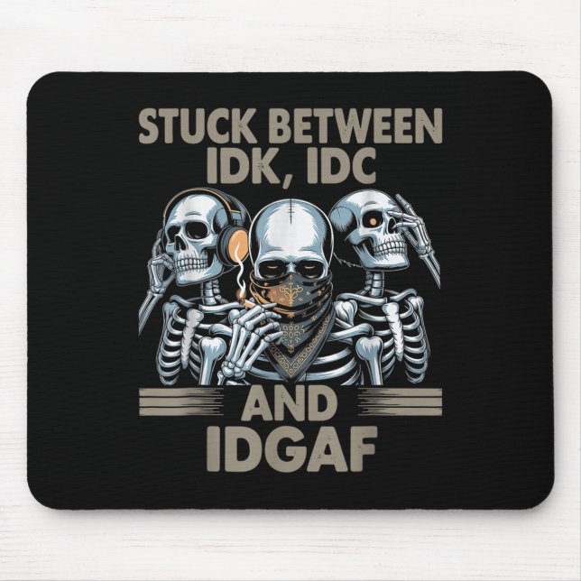Zwischen Idk, I und Idgaf, Funny Skeleton Gan Mousepad (Vorne)