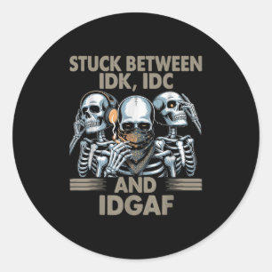 Zwischen Idk, I und Idgaf, Funny Skeleton Gan Runder Aufkleber