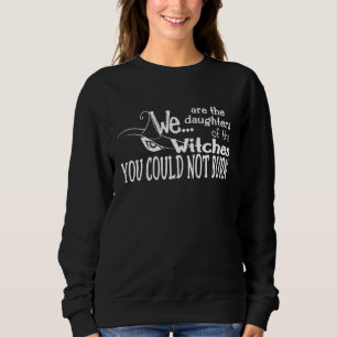 Zwischen Töchtern Hexen konnten nicht brennen weiß Sweatshirt