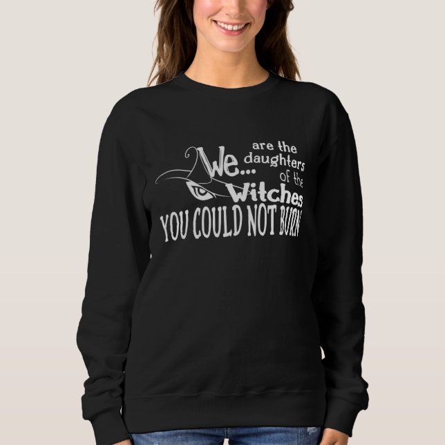 Zwischen Töchtern Hexen konnten nicht brennen weiß Sweatshirt (Vorderseite)